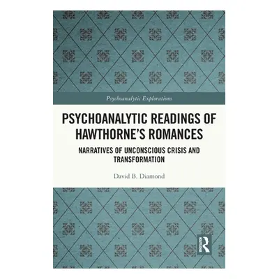 "Psychoanalytic Readings of Hawthorne's Romances: Narratives of Unconscious Crisis and Transform