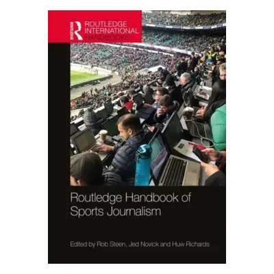 "Routledge Handbook of Sports Journalism" - "" ("Steen Rob")