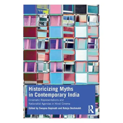 "Historicizing Myths in Contemporary India: Cinematic Representations and Nationalist Agendas in