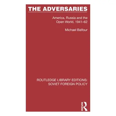 "The Adversaries: America, Russia and the Open World, 1941-62" - "" ("Balfour Michael")