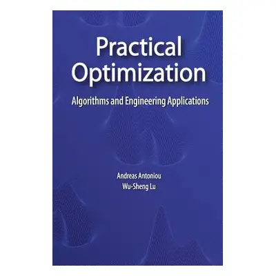 "Practical Optimization: Algorithms and Engineering Applications" - "" ("Antoniou Andreas")