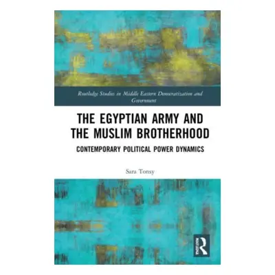 "The Egyptian Army and the Muslim Brotherhood: Contemporary Political Power Dynamics" - "" ("Ton