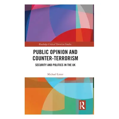 "Public Opinion and Counter-Terrorism: Security and Politics in the UK" - "" ("Lister Michael")