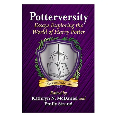 "Potterversity: Essays Exploring the World of Harry Potter" - "" ("McDaniel Kathryn N.")