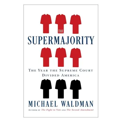 "The Supermajority: How the Supreme Court Divided America" - "" ("Waldman Michael")