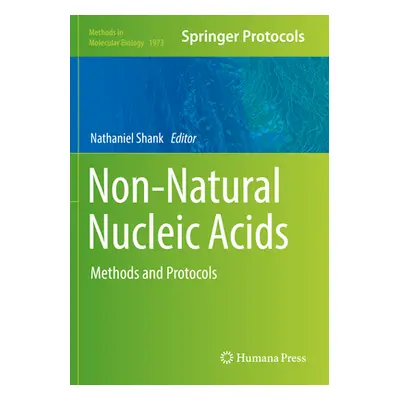 "Non-Natural Nucleic Acids: Methods and Protocols" - "" ("Shank Nathaniel")