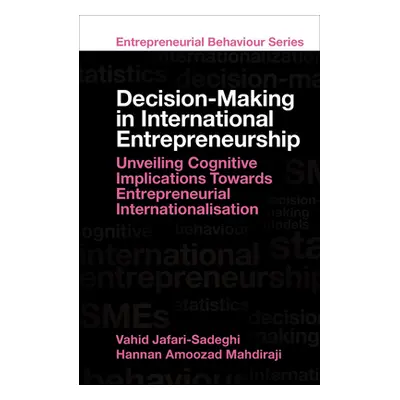 "Decision-Making in International Entrepreneurship: Unveiling Cognitive Implications Towards Ent