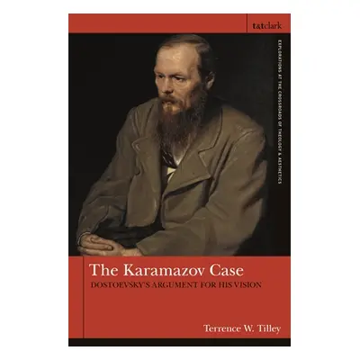 "The Karamazov Case: Dostoevsky's Argument for His Vision" - "" ("Tilley Terrence W.")