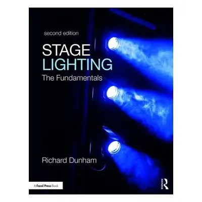 "Stage Lighting Second Edition: The Fundamentals" - "" ("Dunham Richard E.")