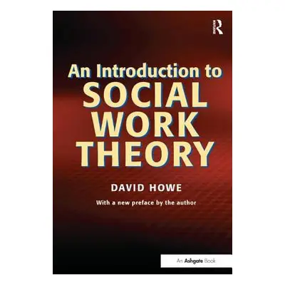 "An Introduction to Social Work Theory" - "" ("Howe David")