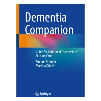 "Dementia Companion: Guide for Additional Caregivers in Nursing Care" - "" ("Schmidt Simone")