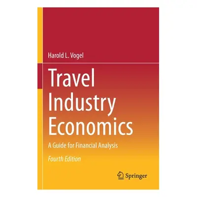 "Travel Industry Economics: A Guide for Financial Analysis" - "" ("Vogel Harold L.")