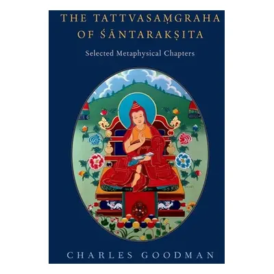 "The Tattvasaṃgraha of Śāntarakṣita: Selected Metaphysical Chapters" - "" ("Goodman Charles")