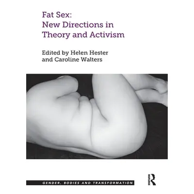 "Fat Sex: New Directions in Theory and Activism" - "" ("Hester Helen")