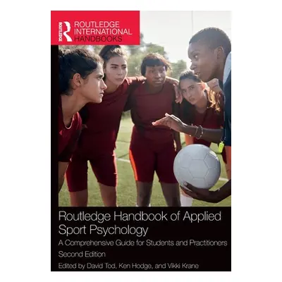 "Routledge Handbook of Applied Sport Psychology: A Comprehensive Guide for Students and Practiti