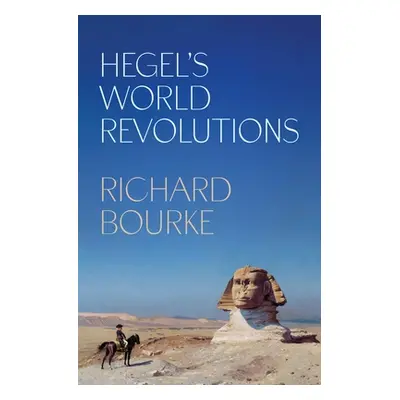 "Hegel's World Revolutions" - "" ("Bourke Richard")