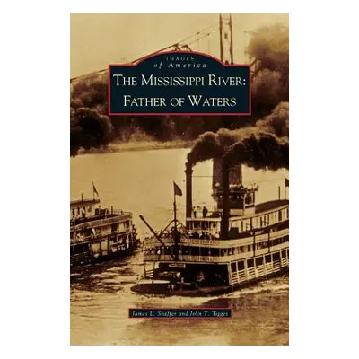 "Mississippi River: Father of Waters" - "" ("Shaffer James L.")