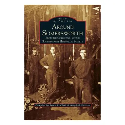 "Around Somersworth: From the Collection of the Sommersworth Historical Society" - "" ("Clark Fr