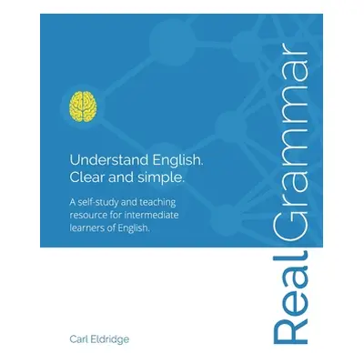 "Real Grammar: Understand English. Clear and Simple." - "" ("Eldridge Carl")