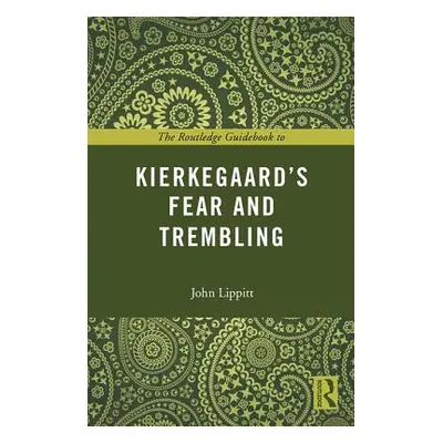 "The Routledge Guidebook to Kierkegaard's Fear and Trembling" - "" ("Lippitt John")