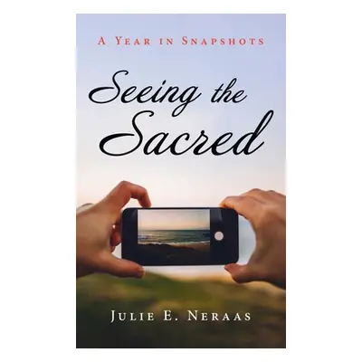 "Seeing the Sacred" - "" ("Neraas Julie E.")