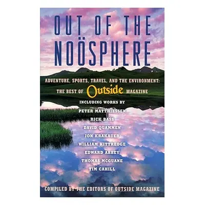 "Out of the Noosphere: Adventure, Sports, Travel, and the Environment: The Best of Outside Magaz