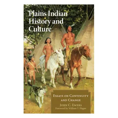 "Plains Indian History and Culture: Essays on Continuity and Change" - "" ("Ewers John")