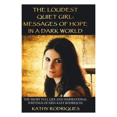 "The Loudest Quiet Girl: Messages of Hope in a Dark World (Black & White Edition)" - "" ("Rodriq