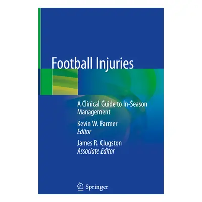 "Football Injuries: A Clinical Guide to In-Season Management" - "" ("Farmer Kevin W.")