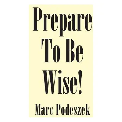 "Prepare to Be Wise!" - "" ("Podeszek Marc")