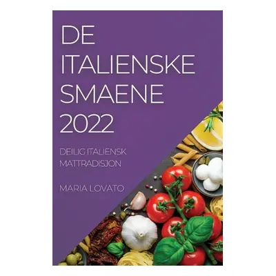 "de Italienske Smaene 2022: Deilig Italiensk Mattradisjon" - "" ("Lovato Maria")