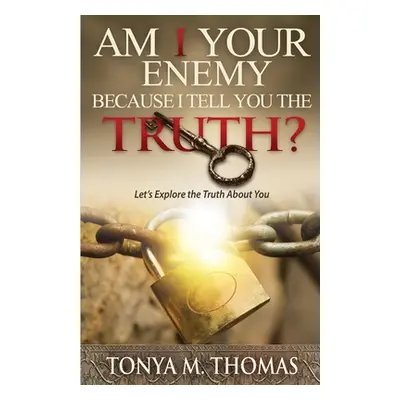 "AM I Your Enemy because I Tell You The truth?: Let's explore the Truth about you" - "" ("Thomas