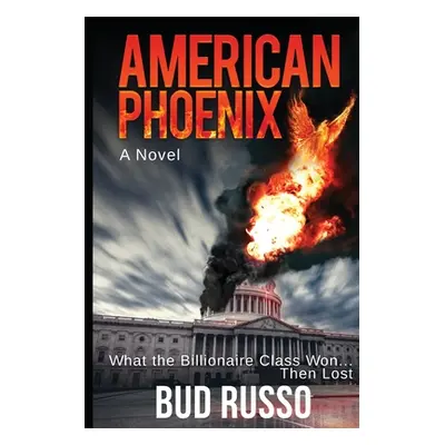 "American Phoenix: What The Billionaire Class Won ... Then Lost" - "" ("Russo Bud")