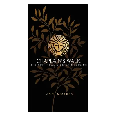 "Chaplain's Walk: The Spiritual Side of Medicine" - "" ("Moberg Jan")