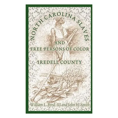 "North Carolina Slaves and Free Persons of Color: Iredell County" - "" ("Byrd William L.")