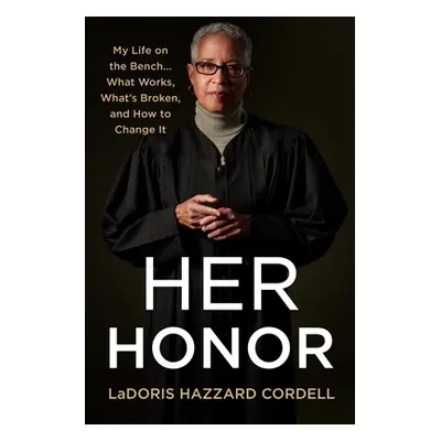 "Her Honor: My Life on the Bench...What Works, What's Broken, and How to Change It" - "" ("Corde