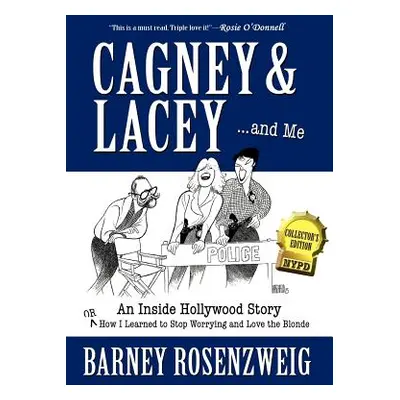 "Cagney & Lacey ... and Me: An inside Hollywood story OR How I learned to stop worrying and love