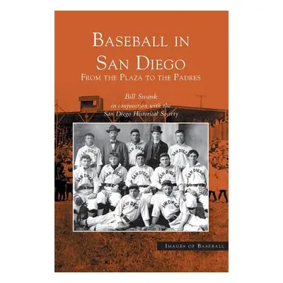 "Baseball in San Diego: From the Plaza to the Padres" - "" ("Swank Bill")