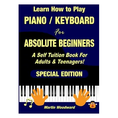 "Learn How to Play Piano / Keyboard For Absolute Beginners: A Self Tuition Book For Adults & Tee