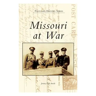 "Missouri at War" - "" ("Amick Jeremy Paul")