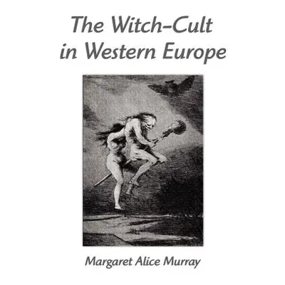 "The Witch-Cult in Western Europe: A Study in Anthropology" - "" ("Murray Margaret Alice")