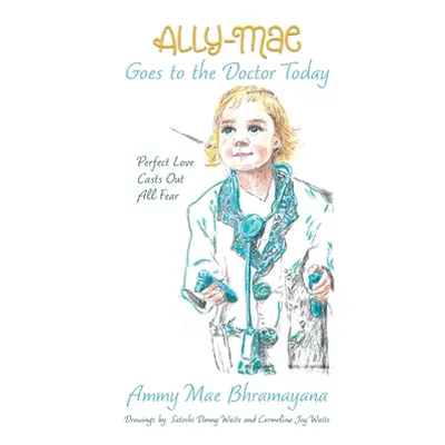 "Ally-Mae Goes to the Doctor Today: Perfect Love Casts Out All Fear" - "" ("Bhramayana Ammy Mae"