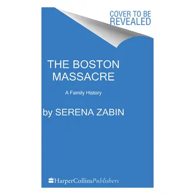 "The Boston Massacre: A Family History" - "" ("Zabin Serena")