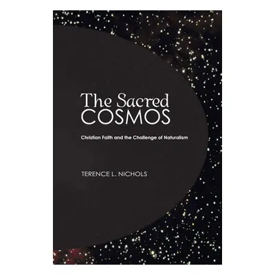 "The Sacred Cosmos: Christian Faith and the Challenge of Naturalism" - "" ("Nichols Terence L.")