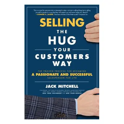 "Selling the Hug Your Customers Way: The Proven Process for Becoming a Passionate and Successful