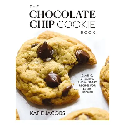 "The Chocolate Chip Cookie Book: Classic, Creative, and Must-Try Recipes for Every Kitchen" - ""