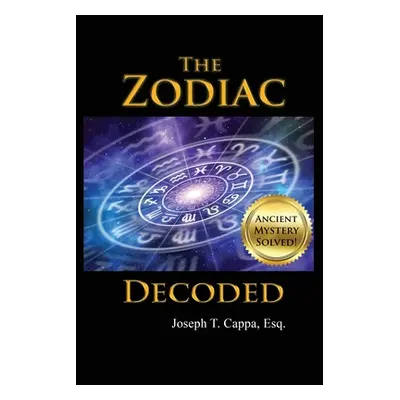 "The Zodiac Decoded" - "" ("Cappa Esq Joseph T.")