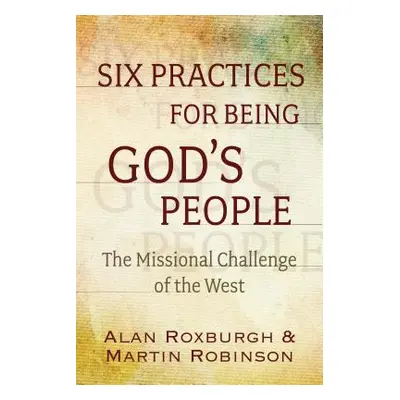 "Practices for the Refounding of God's People: The Missional Challenge of the West" - "" ("Roxbu