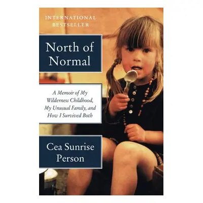 "North of Normal: A Memoir of My Wilderness Childhood, My Unusual Family, and How I Survived Bot