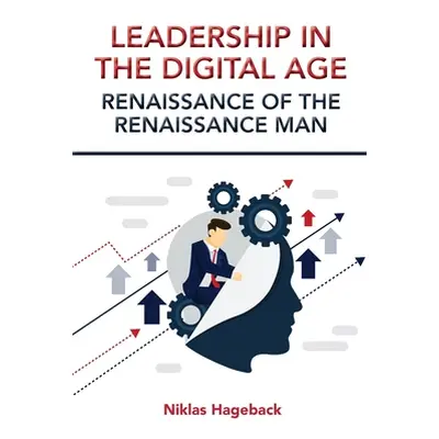 "Leadership in The Digital Age: Renaissance of The Renaissance Man" - "" ("Hageback Niklas")